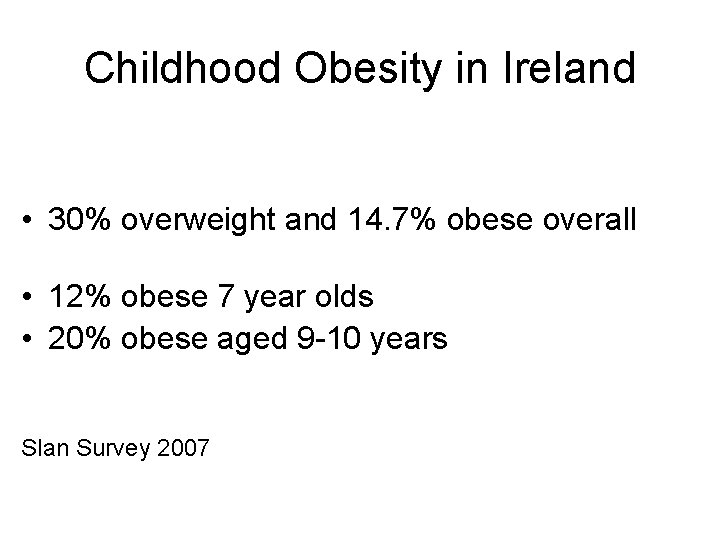 Childhood Obesity in Ireland • 30% overweight and 14. 7% obese overall • 12%
