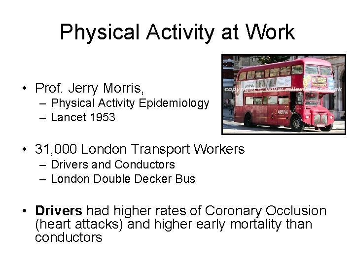 Physical Activity at Work • Prof. Jerry Morris, – Physical Activity Epidemiology – Lancet