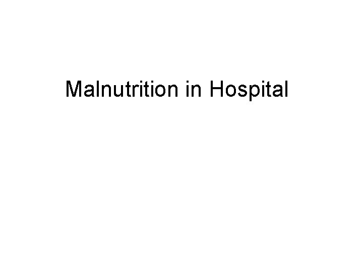 Malnutrition in Hospital 