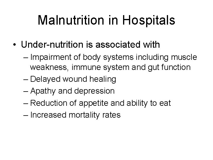 Malnutrition in Hospitals • Under-nutrition is associated with – Impairment of body systems including