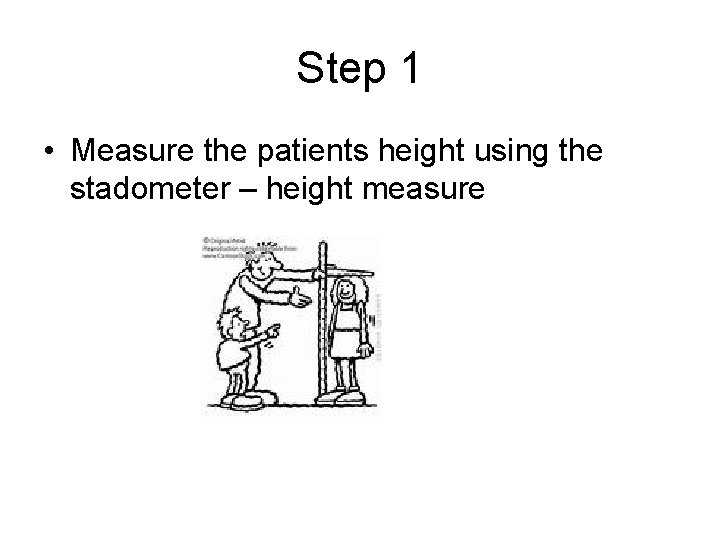 Step 1 • Measure the patients height using the stadometer – height measure 