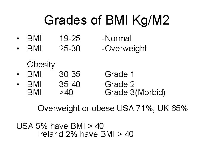 Grades of BMI Kg/M 2 • BMI 19 -25 25 -30 Obesity • BMI