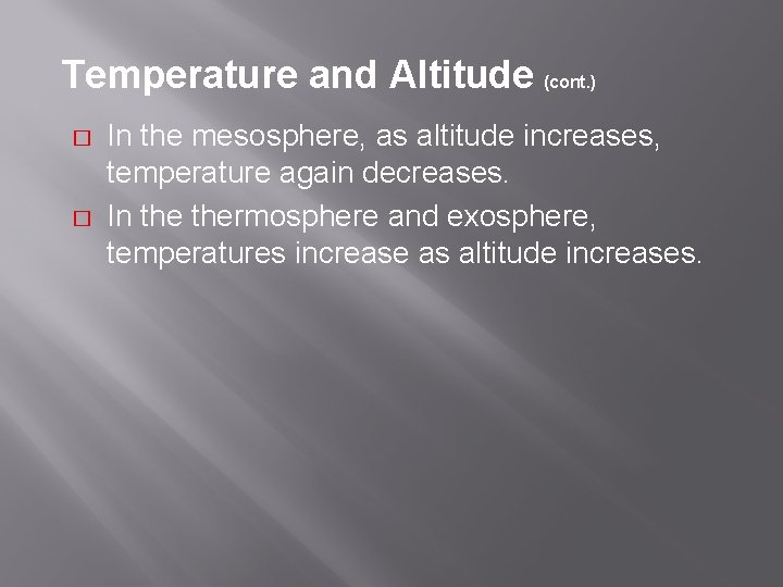 Temperature and Altitude (cont. ) � � In the mesosphere, as altitude increases, temperature