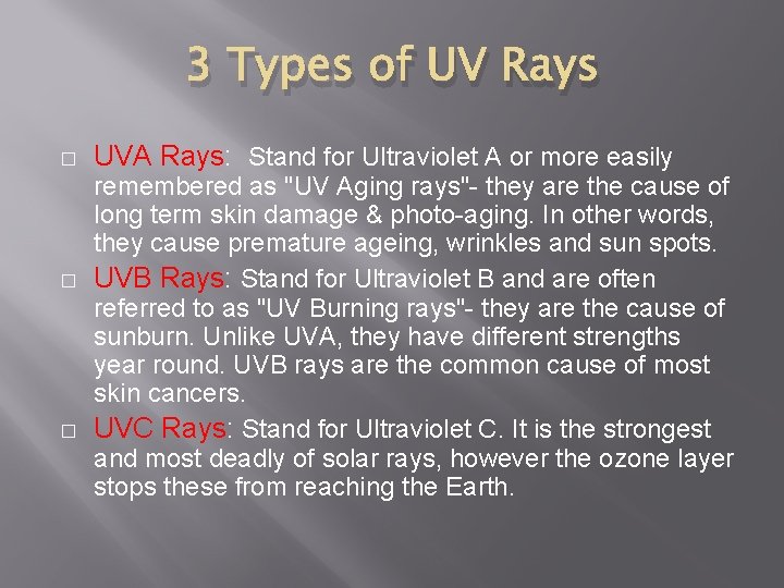 3 Types of UV Rays � � � UVA Rays: Stand for Ultraviolet A