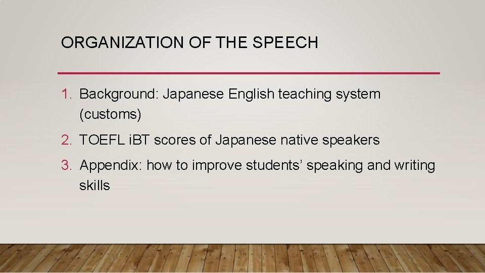 ORGANIZATION OF THE SPEECH 1. Background: Japanese English teaching system (customs) 2. TOEFL i.