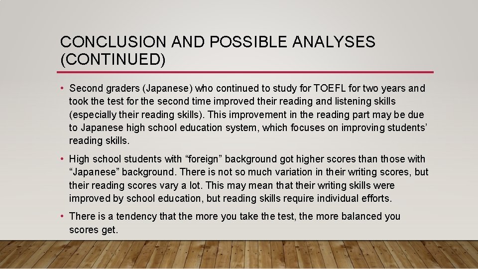 CONCLUSION AND POSSIBLE ANALYSES (CONTINUED) • Second graders (Japanese) who continued to study for