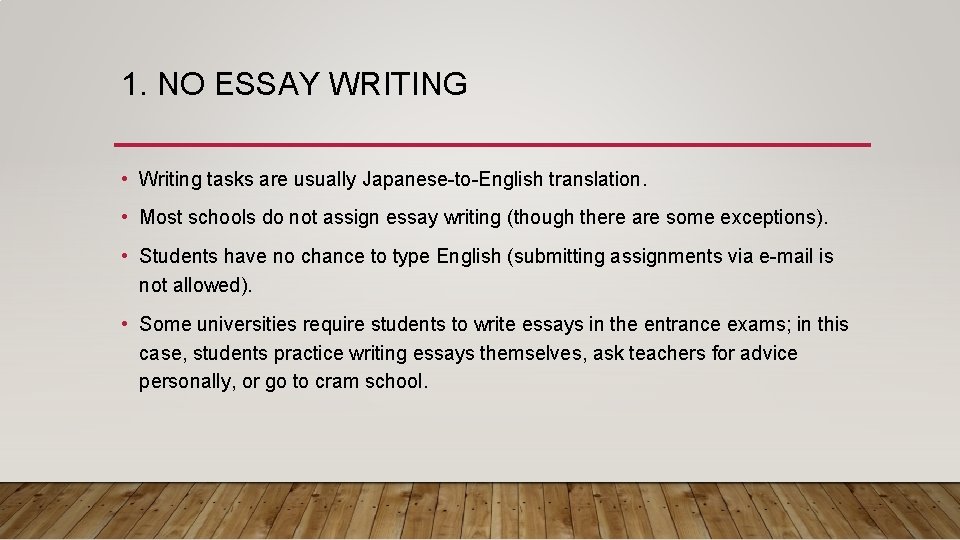 1. NO ESSAY WRITING • Writing tasks are usually Japanese-to-English translation. • Most schools