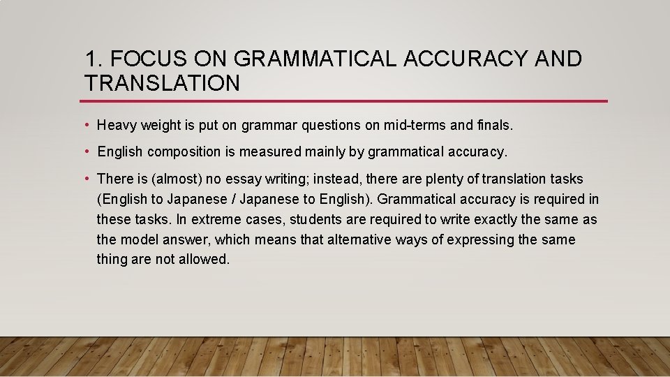 1. FOCUS ON GRAMMATICAL ACCURACY AND TRANSLATION • Heavy weight is put on grammar