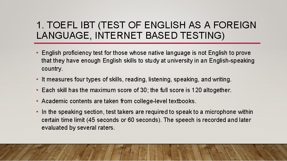 1. TOEFL IBT (TEST OF ENGLISH AS A FOREIGN LANGUAGE, INTERNET BASED TESTING) •
