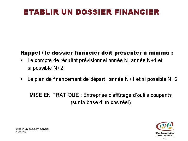 ETABLIR UN DOSSIER FINANCIER Rappel / le dossier financier doit présenter à minima :