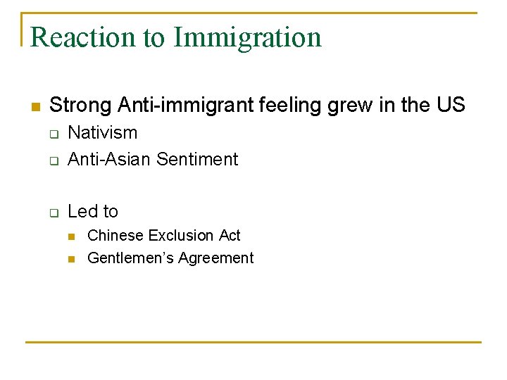 Reaction to Immigration n Strong Anti-immigrant feeling grew in the US q Nativism Anti-Asian