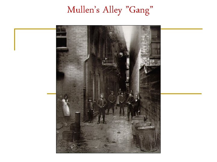 Mullen’s Alley ”Gang” 