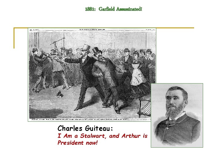 1881: Garfield Assassinated! Charles Guiteau: I Am a Stalwart, and Arthur is President now!