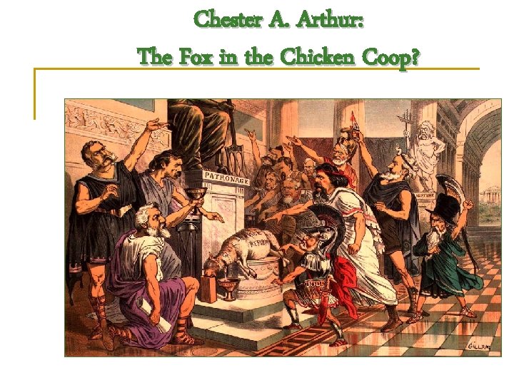 Chester A. Arthur: The Fox in the Chicken Coop? 