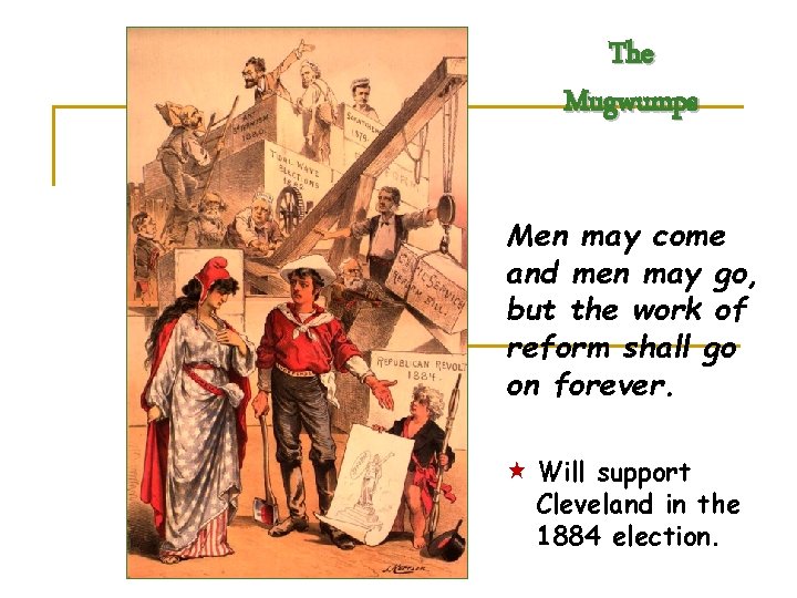The Mugwumps Men may come and men may go, but the work of reform