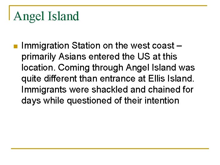 Angel Island n Immigration Station on the west coast – primarily Asians entered the