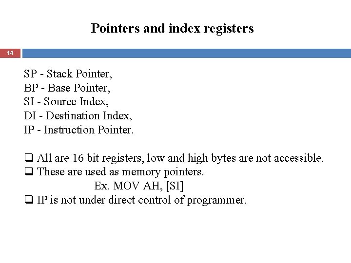 Pointers and index registers 14 SP - Stack Pointer, BP - Base Pointer, SI