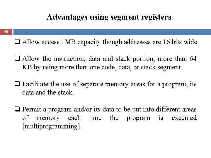 Advantages using segment registers 19 q Allow access 1 MB capacity though addresses are