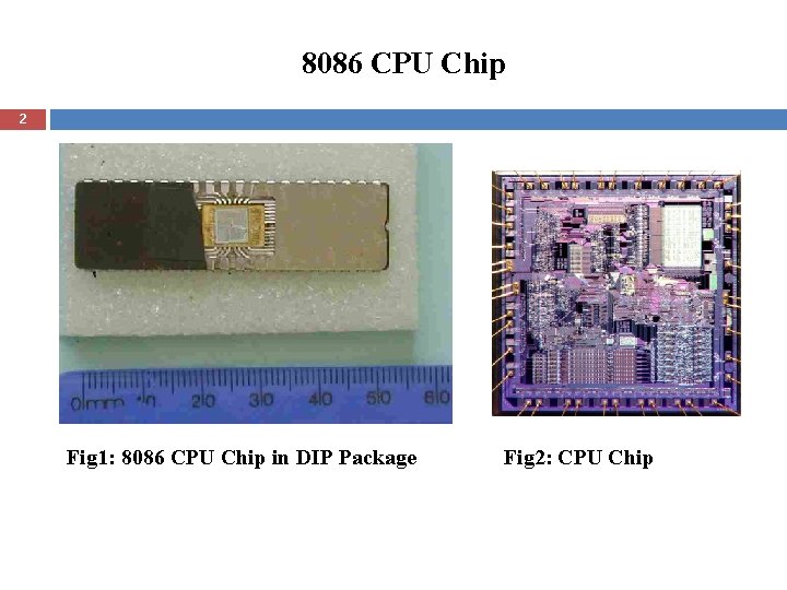 8086 CPU Chip 2 Fig 1: 8086 CPU Chip in DIP Package Fig 2: