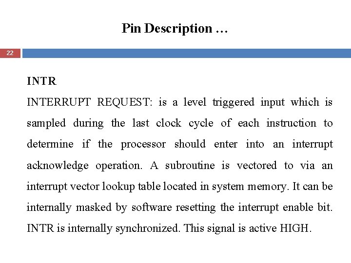 Pin Description … 22 INTR INTERRUPT REQUEST: is a level triggered input which is