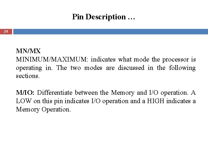 Pin Description … 24 MN/MX MINIMUM/MAXIMUM: indicates what mode the processor is operating in.