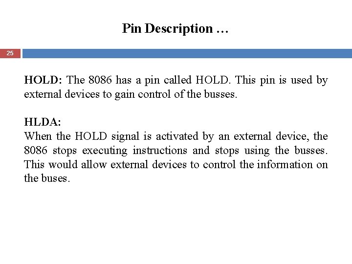 Pin Description … 25 HOLD: The 8086 has a pin called HOLD. This pin
