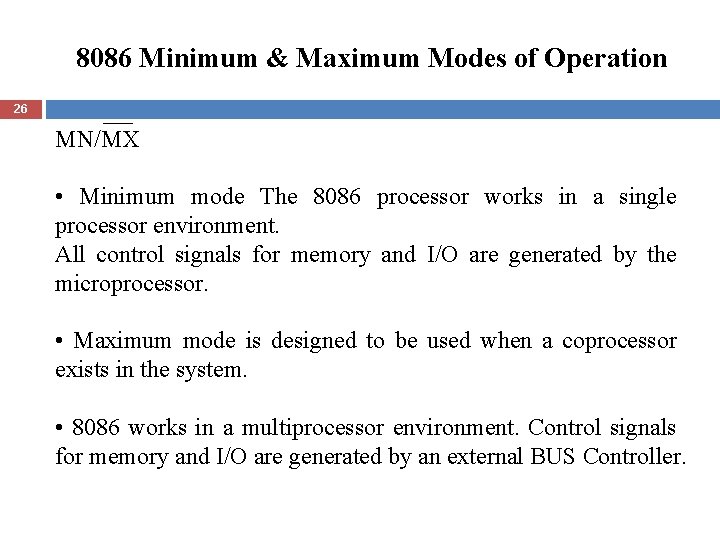 8086 Minimum & Maximum Modes of Operation 26 MN/MX • Minimum mode The 8086