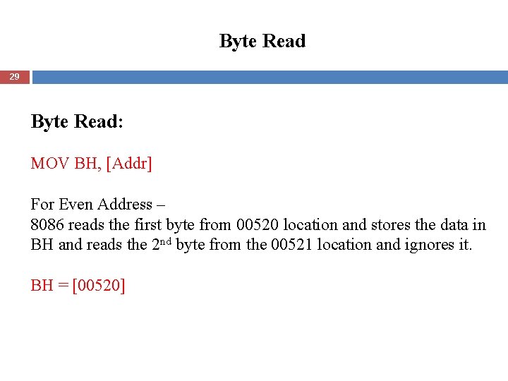 Byte Read 29 Byte Read: MOV BH, [Addr] For Even Address – 8086 reads