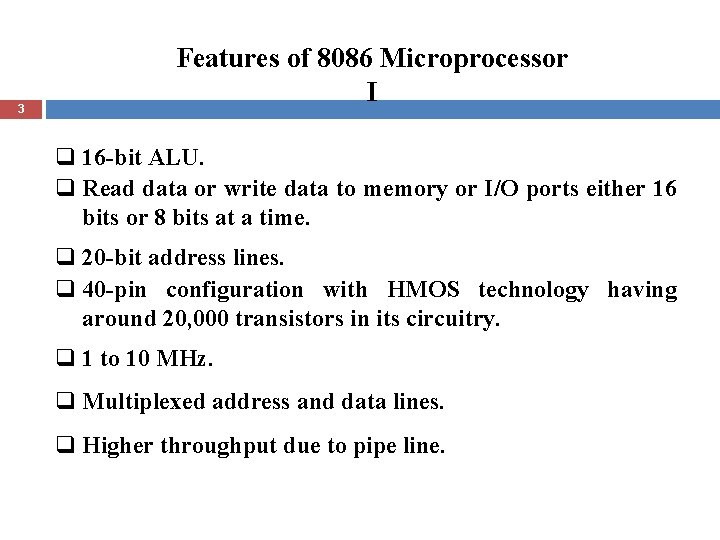 3 Features of 8086 Microprocessor I q 16 -bit ALU. q Read data or