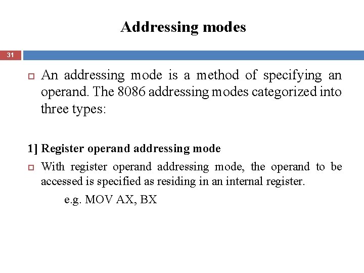 Addressing modes 31 An addressing mode is a method of specifying an operand. The