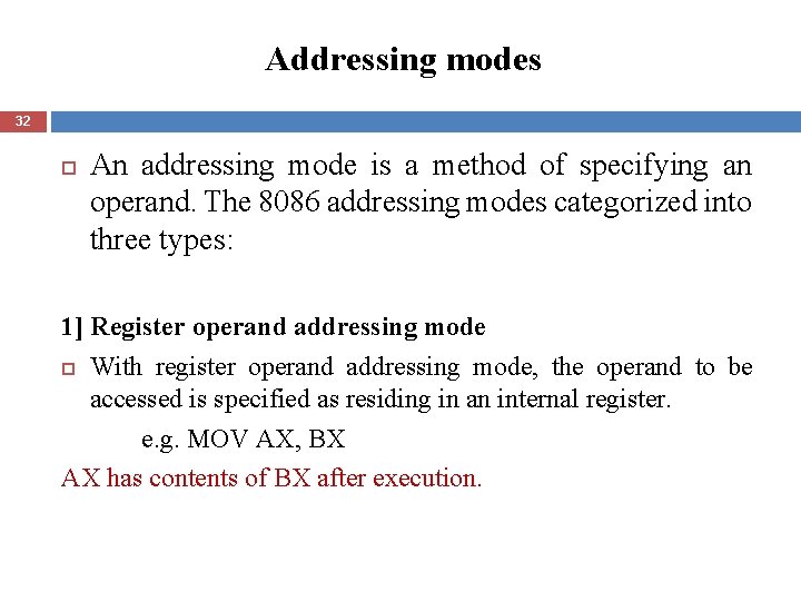 Addressing modes 32 An addressing mode is a method of specifying an operand. The