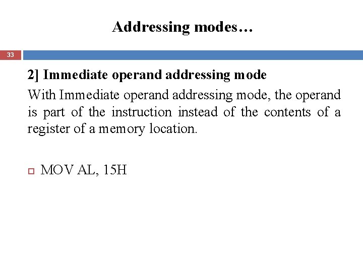 Addressing modes… 33 2] Immediate operand addressing mode With Immediate operand addressing mode, the