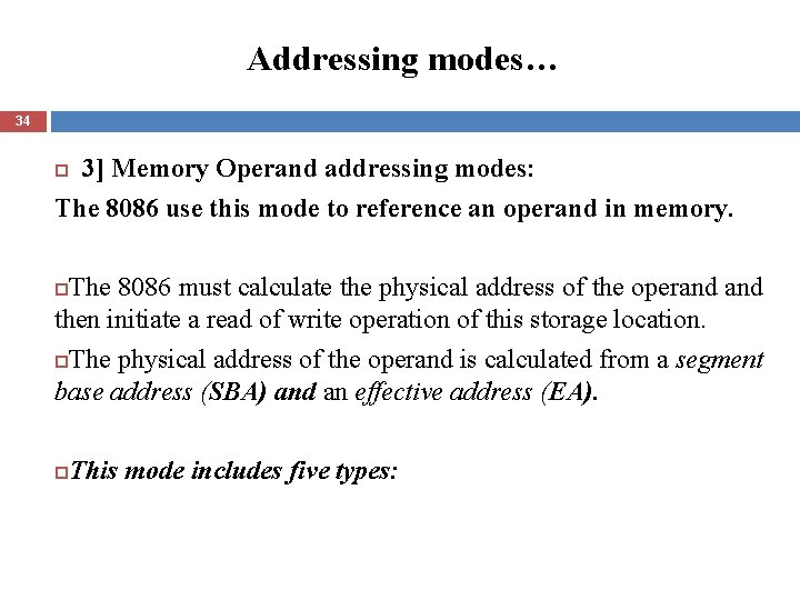 Addressing modes… 34 3] Memory Operand addressing modes: The 8086 use this mode to