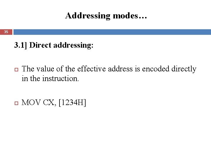 Addressing modes… 35 3. 1] Direct addressing: The value of the effective address is