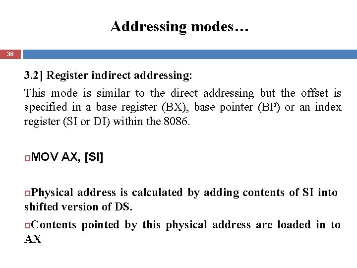 Addressing modes… 36 3. 2] Register indirect addressing: This mode is similar to the