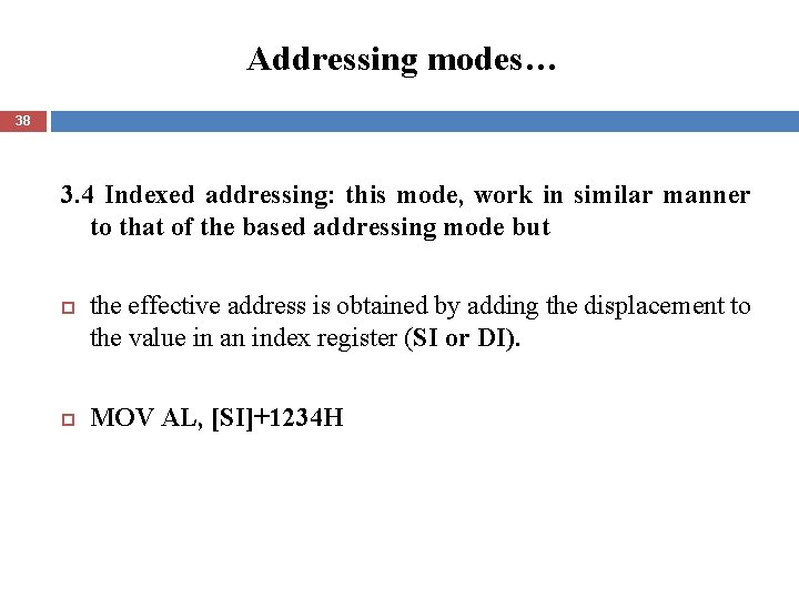 Addressing modes… 38 3. 4 Indexed addressing: this mode, work in similar manner to