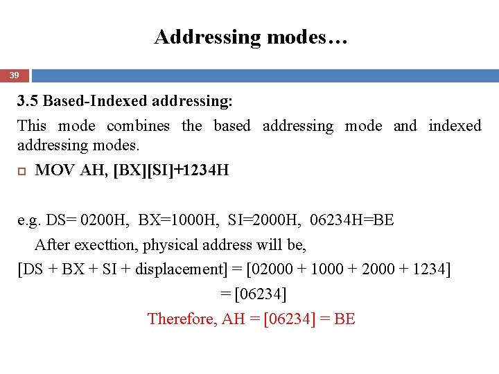 Addressing modes… 39 3. 5 Based-Indexed addressing: This mode combines the based addressing mode