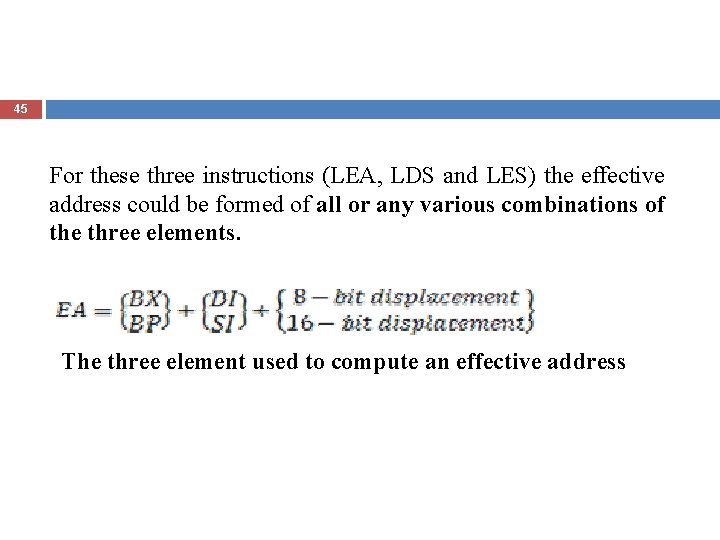 45 For these three instructions (LEA, LDS and LES) the effective address could be