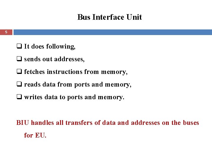 Bus Interface Unit 5 q It does following, q sends out addresses, q fetches