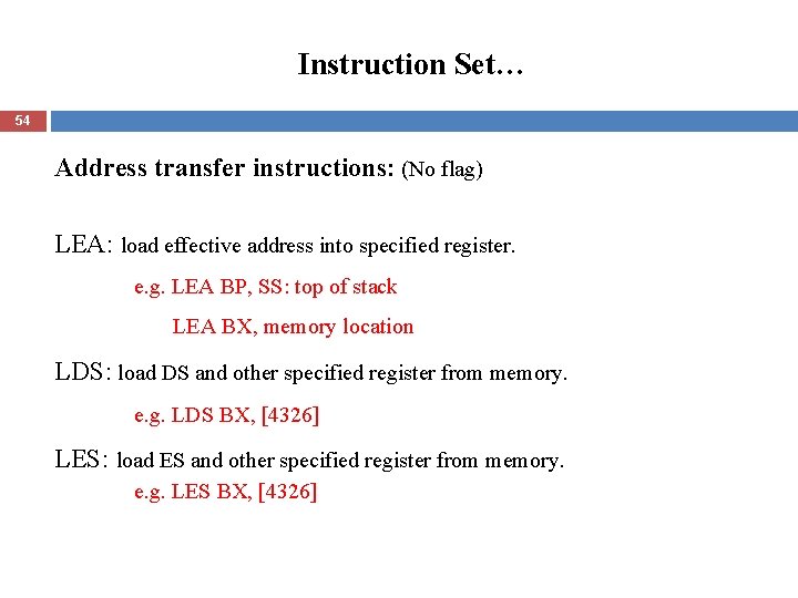 Instruction Set… 54 Address transfer instructions: (No flag) LEA: load effective address into specified