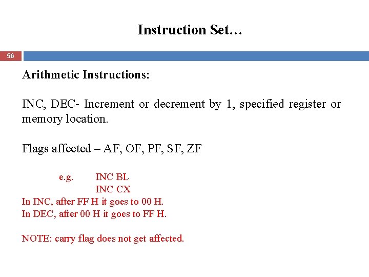 Instruction Set… 56 Arithmetic Instructions: INC, DEC- Increment or decrement by 1, specified register