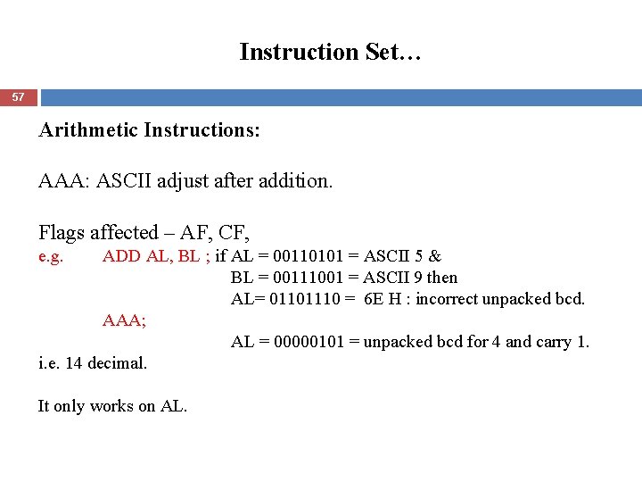 Instruction Set… 57 Arithmetic Instructions: AAA: ASCII adjust after addition. Flags affected – AF,