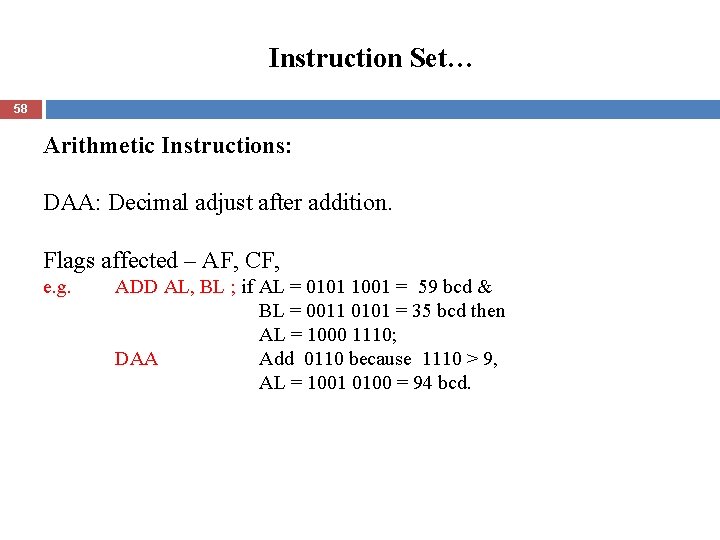 Instruction Set… 58 Arithmetic Instructions: DAA: Decimal adjust after addition. Flags affected – AF,