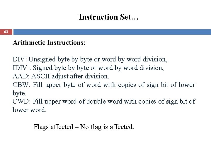 Instruction Set… 63 Arithmetic Instructions: DIV: Unsigned byte by byte or word by word