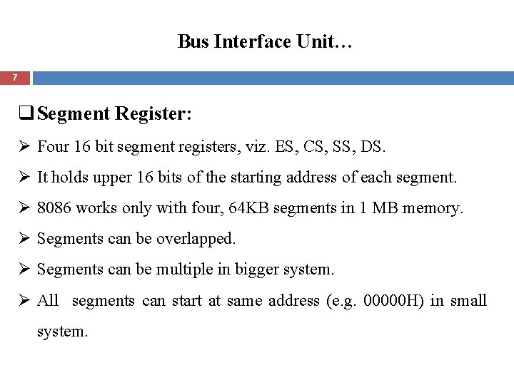 Bus Interface Unit… 7 q Segment Register: Ø Four 16 bit segment registers, viz.