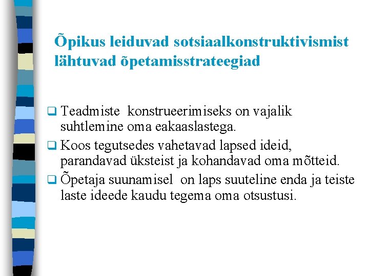 Õpikus leiduvad sotsiaalkonstruktivismist lähtuvad õpetamisstrateegiad q Teadmiste konstrueerimiseks on vajalik suhtlemine oma eakaaslastega. q