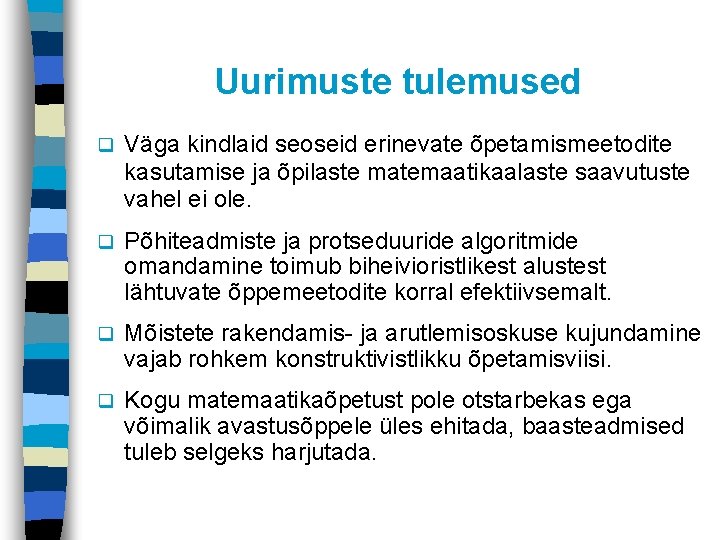 Uurimuste tulemused q Väga kindlaid seoseid erinevate õpetamismeetodite kasutamise ja õpilaste matemaatikaalaste saavutuste vahel