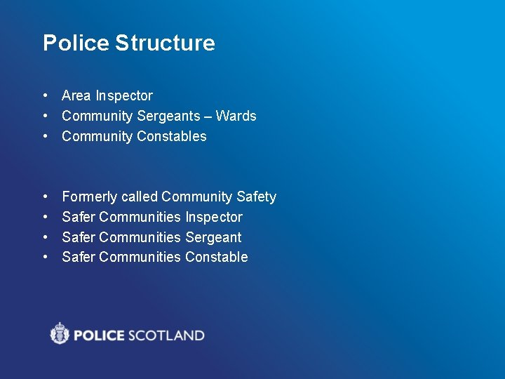 Police Structure • Area Inspector • Community Sergeants – Wards • Community Constables •
