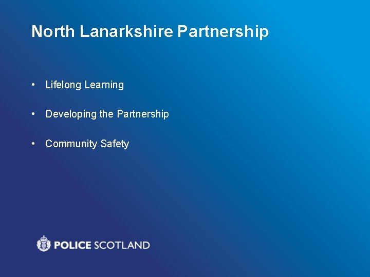 North Lanarkshire Partnership • Lifelong Learning • Developing the Partnership • Community Safety 