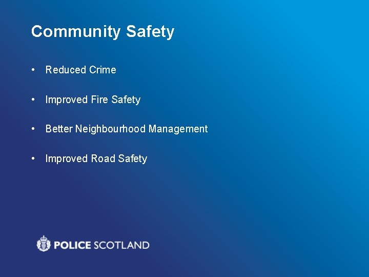 Community Safety • Reduced Crime • Improved Fire Safety • Better Neighbourhood Management •